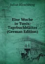Eine Woche in Tunis: Tagebuchblatter (German Edition) - Julius Hirschberg