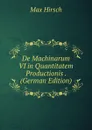 De Machinarum VI in Quantitatem Productionis . (German Edition) - Max Hirsch