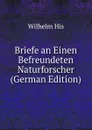 Briefe an Einen Befreundeten Naturforscher (German Edition) - Wilhelm His