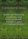 Archiv Fur Hessische Geschichte Und Altertumskunde, Volume 2,.parts 2-3 (German Edition) - Darmsta Historischer Verein Für Hessen