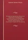 Mechanical Appliances, Mechanical Movements and Novelties of Construction: A Complete Work and a Continuation, As a Second Volume, of the Author.s . an Explanatory Chapter On the Leading - Gardner Dexter Hiscox