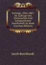 Vortrage, 1844-1887: Im Auftrage Der Historischen Und Antiquarischen Gesellschaft Zu Basel (German Edition) - Jacob Burckhardt