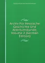 Archiv Fur Hessische Geschichte Und Altertumskunde, Volume 2 (German Edition) - Darmsta Historischer Verein Für Hessen