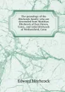 The genealogy of the Hitchcock family: who are descended from Matthias Hitchcock of East Haven, Conn., and Luke Hitchcock of Wethersfield, Conn. - Hitchcock Edward
