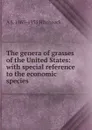 The genera of grasses of the United States: with special reference to the economic species - A S. 1865-1935 Hitchcock