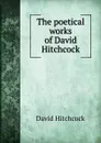 The poetical works of David Hitchcock - David Hitchcock