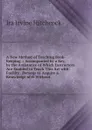 A New Method of Teaching Book-Keeping .: Accompanied by a Key, by the Assistance of Which Instructors Are Enabled to Teach This Art with Facility . Persons to Acquire a Knowledge of It Without - Ira Irvine Hitchcock