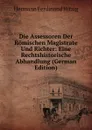 Die Assessoren Der Romischen Magistrate Und Richter: Eine Rechtshistorische Abhandlung (German Edition) - Hermann Ferdinand Hitzig