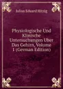 Physiologische Und Klinische Untersuchungen Uber Das Gehirn, Volume 1 (German Edition) - Julius Eduard Hitzig