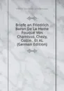 Briefe an Friedrich Baron De La Motte Fouque Von Chamisso, Chezy, Collin . Et Al. (German Edition) - Friedrich Heinrich Kar La Motte-Fouqué