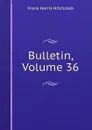 Bulletin, Volume 36 - Frank Harris Hitchcock