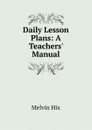 Daily Lesson Plans: A Teachers. Manual - Hix Melvin