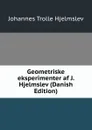 Geometriske eksperimenter af J. Hjelmslev (Danish Edition) - J. T. Hjelmslev