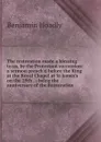 The restoration made a blessing to us, by the Protestant succession: a sermon preach.d before the King at the Royal Chapel at St James.s on the 29th . : being the anniversary of the Restoration - Benjamin Hoadly