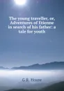 The young traveller, or, Adventures of Etienne in search of his father: a tale for youth - George Frisbie Hoar