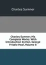 Charles Sumner; His Complete Works: With Introduction by Hon. George Frisbie Hoar, Volume 8 - Charles Sumner