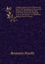 A Plain Account of the Nature and End of the Sacrament of the Lord.S-Supper: In Which All the Texts in the New Testament, Relating to It, Are Produced . . to Which Are Added, Forms of Prayer - Benjamin Hoadly
