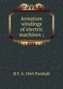 Armature windings of electric machines ; - H F. b. 1865 Parshall