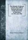 The domain of natural science; the Gifford lectures delivered in the University of Aberdeen in 1921 and 1922 - Ernest William Hobson