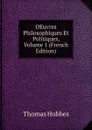 OEuvres Philosophiques Et Politiques, Volume 1 (French Edition) - Hobbes Thomas