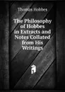 The Philosophy of Hobbes in Extracts and Notes Collated from His Writings - Hobbes Thomas