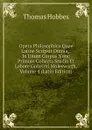 Opera Philosophica Quae Latine Scripsit Omnia,: In Unum Corpus Nunc Primum Collecta Studio Et Labore Gulielmi Molesworth, Volume 4 (Latin Edition) - Hobbes Thomas