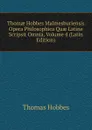 Thomae Hobbes Malmesburiensis Opera Philosophica Quae Latine Scripsit Omnia, Volume 4 (Latin Edition) - Hobbes Thomas
