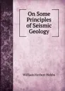 On Some Principles of Seismic Geology - William Herbert Hobbs