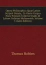 Opera Philosophica Quae Latine Scripsit Omnia,: In Unum Corpus Nunc Primum Collecta Studio Et Labore Gulielmi Molesworth, Volume 5 (Latin Edition) - Hobbes Thomas