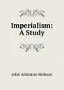 Imperialism: A Study - J.A. Hobson