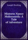Mistress Nancy Molesworth: A Tale of Adventure - Joseph Hocking