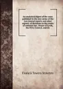 An analytical digest of the cases published in the new series of the Law journal reports and other reports: of decisions in the courts of common law . House of Lords, the Privy Council, and ele - Francis Towers Streeten