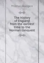 The history of England from the earliest time to the Norman conquest - Thomas Hodgkin