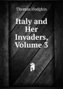 Italy and Her Invaders, Volume 3 - Thomas Hodgkin