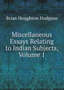 Miscellaneous Essays Relating to Indian Subjects, Volume 1 - Brian Houghton Hodgson