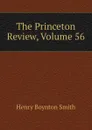 The Princeton Review, Volume 56 - Henry Boynton Smith