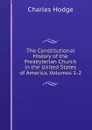 The Constitutional History of the Presbyterian Church in the United States of America, Volumes 1-2 - Charles Hodge