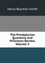 The Presbyterian Quarterly and Princeton Review, Volume 5 - Henry Boynton Smith