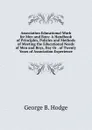 Association Educational Work for Men and Boys: A Handbook of Principles, Policies and Methods of Meeting the Educational Needs of Men and Boys, Day Or . of Twenty Years of Association Experience - George B. Hodge