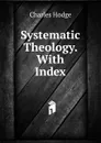 Systematic Theology. With Index - Charles Hodge