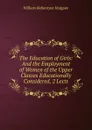 The Education of Girls: And the Employment of Women of the Upper Classes Educationally Considered, 2 Lects - William Ballantyne Hodgson