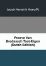 Proeve Van Bredaasch Taal-Eigen (Dutch Edition) - Jacob Hendrik Hoeufft