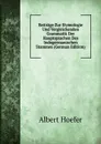 Beitrage Zur Etymologie Und Vergleichenden Grammatik Der Hauptsprachen Des Indogermanischen Stammes (German Edition) - Albert Hoefer