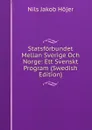 Statsforbundet Mellan Sverige Och Norge: Ett Svenskt Program (Swedish Edition) - Nils Jakob Höjer