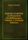 Indische Gedichte in Deutschen Nachbildungen, Volume 1 (German Edition) - Albert Hoefer