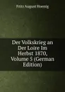 Der Volkskrieg an Der Loire Im Herbst 1870, Volume 5 (German Edition) - Fritz August Hoenig