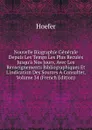Nouvelle Biographie Generale Depuis Les Temps Les Plus Recules Jusqu.a Nos Jours, Avec Les Renseignements Bibliographiques Et L.indication Des Sources A Consulter, Volume 34 (French Edition) - Hoefer