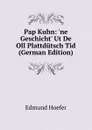 Pap Kuhn: .ne Geschicht. Ut De Oll Plattdutsch Tid (German Edition) - Edmund Hoefer