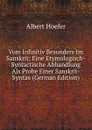 Vom Infinitiv Besonders Im Sanskrit: Eine Etymologisch-Syntactische Abhandlung Als Probe Einer Sanskrit-Syntax (German Edition) - Albert Hoefer