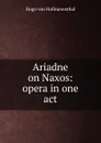 Ariadne on Naxos: opera in one act - Hugo von Hofmannsthal